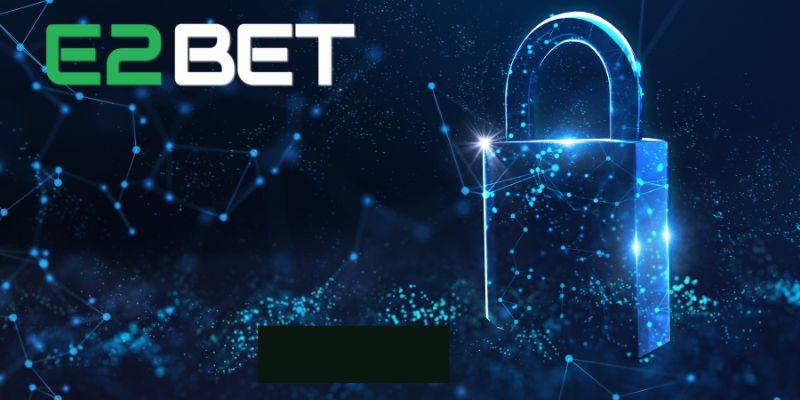 Chính sách bảo mật về quyền lợi của hội viên tại E2bet