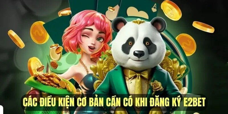 Tân thủ cần lưu ý gì khi đăng ký E2bet?