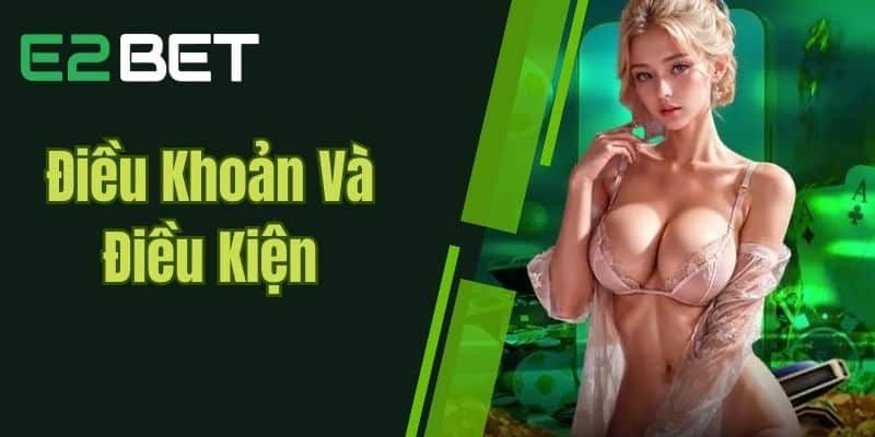 Tất tần tật về điều khoản E2bet - Bảo vệ quyền lợi người chơi tối ưu