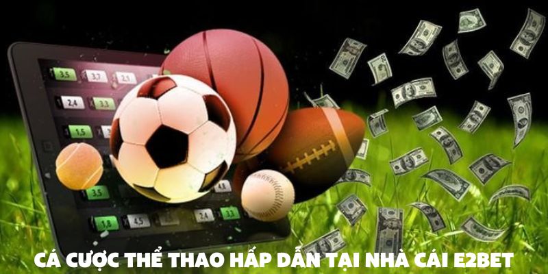 Cá cược thể thao tại E2bet - nơi cảm xúc bùng nổ theo từng trận đấu