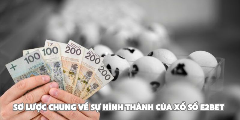 Sơ lược chung về sự hình thành của xổ số E2BET